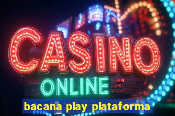 bacana play plataforma